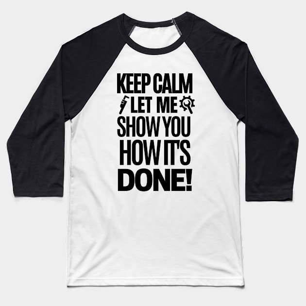 Keep calm, let me show you how it's done! Baseball T-Shirt by mksjr